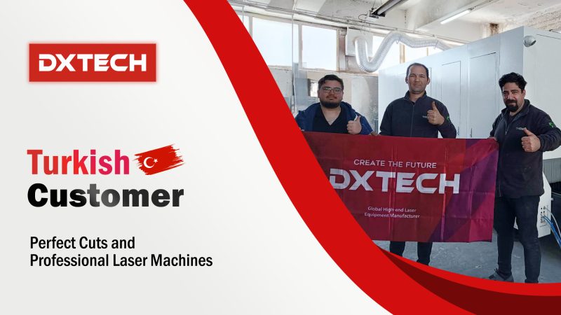 Turkish Client Praises DXTECH 1530SP High Precision Sheet Metal Fiber Laser Cutting Machine