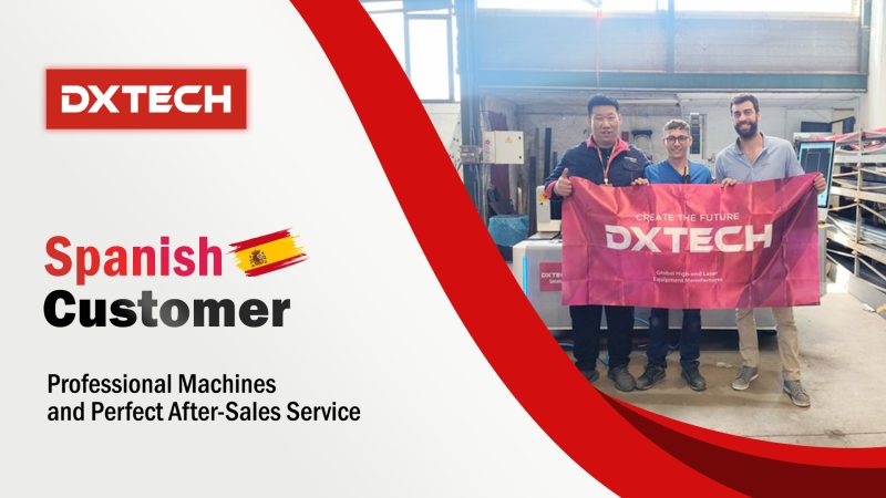 Spanish Customer Praises DXTECH's 3KW 1530FL Carbon Sheet Metal Fiber Laser Cutting Machine