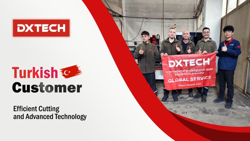 Turkish Customer Praises DXTECH TL Series Tube CNC Fiber Laser Cutting Machine