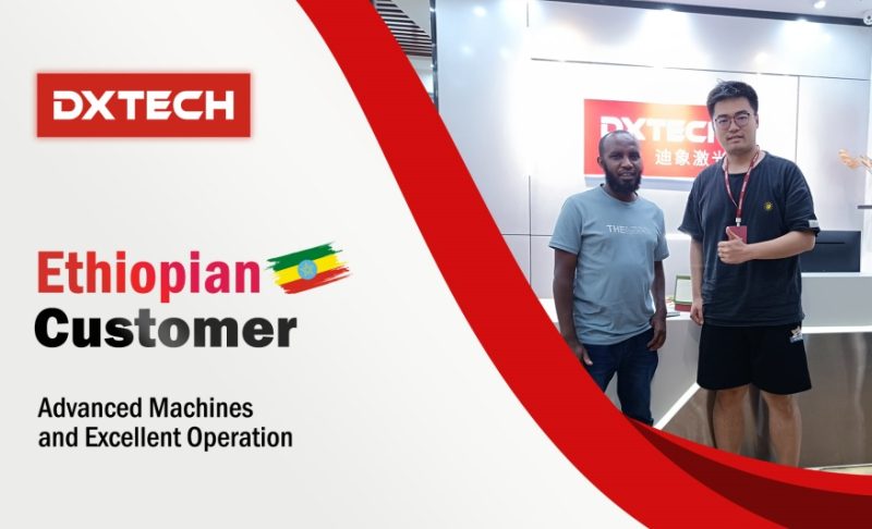Ethiopian Customer Visited DXTECH and Ordered FL 6000W Metal Plate Laser Cutting Machine and Press Brake Machine