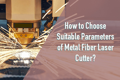 How-to-Choose-Suitable-Parameters-of-Metal-Fiber-Laser-Cutter