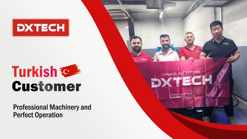 Turkish Customer Praises DXTECH 1530FLT Metal CNC Fiber Laser Cutting Machine
